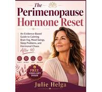 The perimenopause Hormone Reset: An Evidence-Based Guide to Calming Brain Fog, Mood Swings, Sleep Problems, and Hormonal Chaos After 40
