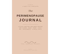 The Perimenopause Journal: A 90-Day Symptom & Wellness Tracker with Day 0 and Day 90 Snapshots, HRT and Treatment Log, Cycle Changes, Mental Health Resources, and Pelvic Health Reference