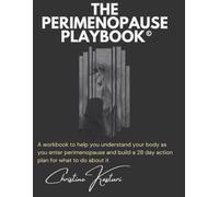 The Perimenopause Playbook©: A workbook to help you understand your body as you enter perimenopause and build a 28 day action plan for what to do about it