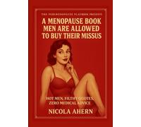 The Perimenopause playbook presents, A Menopause Book Men Are Allowed to Buy Their Missus: Rude menopause gift for girlfriend, With Hot Men, Filthy Quotes, Zero Medical Advice