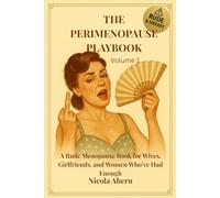 The Perimenopause Playbook: Volume 1: A Rude Menopause Book for Wives, Girlfriends, and Women Who’ve Had Enough