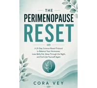 The Perimenopause Reset: A 21-Day Science-Based Protocol to Balance Your Hormones, Lose Belly Fat, Sleep Through the Night, and Feel Like Yourself Again