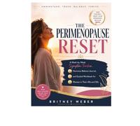 THE PERIMENOPAUSE RESET: A W y-Week Symptom Tracker, Hormone Balance Journal, and Guided Workbook for Women in Their 40s and 50s