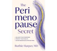 The Perimenopause Secret A Guide to Controlling Your Hormones, Protecting Your Health, and Entering Menopause Symptom-Free - Ruthie Harper MD - She Writes Press - ebook (ePub) - Livre