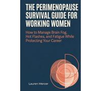 The Perimenopause Survival Guide for Working Women: How to Manage Brain Fog, Hot Flashes, and Fatigue While Protecting Your Career
