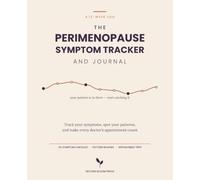 The Perimenopause Symptom Tracker and Journal: A 12-Week Log to Track Your Symptoms, Spot Your Patterns, and Make Every Doctor's Appointment Count