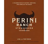 The Perini Ranch Steakhouse Cookbook: A Celebration of History, Heritage, and Home on the Ranch