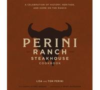The Perini Ranch Steakhouse Cookbook Stories and Recipes for Real Texas Food - Lisa Perini - Cider Mill Press - ebook (ePub) - Livre