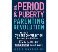 The Period and Puberty Parenting Revolution It's Time to Own the Conversation, Empower Your Child, and Rewrite the Rules of Parenting Kids through Puberty - Charis Chambers - Sourcebooks - ebook (ePub