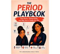 The Period Playbook-: Real Stories, Tactical Hacks, and Why You’ve Totally Got This.