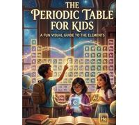 The Periodic Table for Kids: A Fun Visual Guide to the Elements