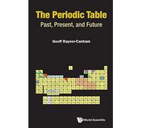 The Periodic Table: Past, Present, and Future