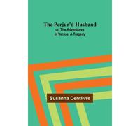 The Perjur'd Husband; Or, The Adventures Of Venice. A Tragedy