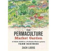 The Permaculture Market Garden by Zach Loeks Zach Loeks (Auteur)
