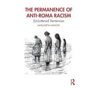 The Permanence of Anti-Roma Racism: (Un)uttered Sentences – Routledge