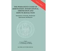 The Permanent Court Of Arbitration: International Arbitration And Dispute Resolution: Summaries Of Awards, Settlement Agreements And Reports