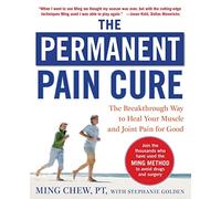 The Permanent Pain Cure: The Breakthrough Way to Heal Your Muscle and Joint Pain for Good (PB)