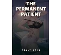 The Permanent Patient: A Dark DDLG Medical Erotica of a Permanent Commitment, the Thickest Diaper Yet, and a Grateful Total Surrender