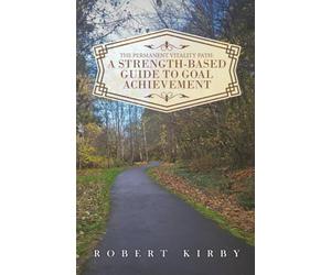 The Permanent Vitality Path: A Strength-Based Guide to Goal Achievement