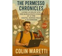 The Permesso Chronicles - The Digital Nomad Italy Guidebook: Living La Dolce Vita One Bureaucratic Disaster at a Time