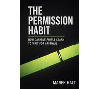 The Permission Habit: How Capable People Learn to Wait for Approval
