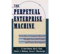 The Perpetual Enterprise Machine H. Kent Bowen, Kim B. Clark (Auteur)