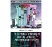 The Perpetual Immigrant and the Limits of Athenian Democracy (Classics after Antiquity) - [Version Originale] Inconnu (Auteur)
