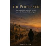 The Perplexed: How Maimonides Built a Life of Faith and Order When the World Fell Apart