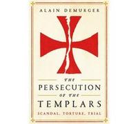 The Persecution of the Templars by Alain Demurger Alain Demurger (Auteur)