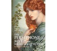 The Persephone Myth in Young Adult Fiction: From Girl to Woman