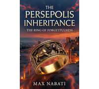 The Persepolis Inheritance: The Ring of Forgetfulness The Persepolis Inheritance, #2 - Max Nabati - Max Nabati - ebook (ePub) - Livre
