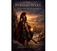 The Persian Wars: How a Small Gr lliance Stopped the World's Mightiest Empire