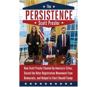 The Persistence How Scott Presler Cleaned Up America's Cities, Seized the Voter Registration Movement from Democrats, and Helped to Elect Donald Trump - Scott Presler - War Room Books - ebook (ePub) -