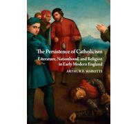 The Persistence of Catholicism: Literature, Nationhood, and Religion in Early Modern England