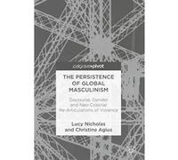 The Persistence of Global Masculinism: Discourse, Gender and Neo-Colonial Re-Articulations of Violence - [Version Originale] Inconnu (Auteur)