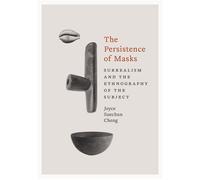 The Persistence of Masks Surrealism and the Ethnography of the Subject - Joyce Suechun Cheng - Univ Of Minnesota Press - ebook (ePub) - Livre
