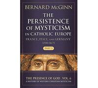 The Persistence of Mysticism in Catholic Europe: France, Italy, and Germany 1500-1675, Part 3