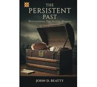The Persistent Past: Discovering The Steele Diaries