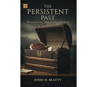 The Persistent Past Discovering The Steele Diaries - John D. Beatty - JDB Communications, LLC - ebook (ePub) - Livre
