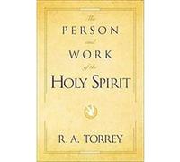 The Person and Work of the Holy Spirit Reuben A. Torrey (Auteur)