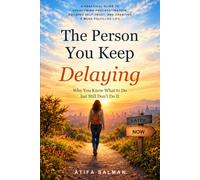 The Person You Keep Delaying: Why You Know What to Do but Still Don't Do it