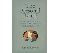 The Personal Board: Recruit Mentors, Advisors, and Truth-Tellers for Life