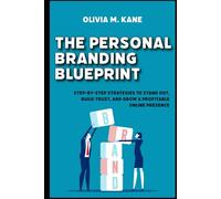 The Personal Branding Blueprint: Step-by-Step Strategies to Stand Out, Build Trust, and Grow a Profitable Online Presence