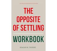 The Personal Breakthroughs You Get from The Opposite of Settling Workbook: How to Execute Case Kenny’s Framework for Bold Dating, Fearless Self-Worth, and Never Lowering Your Standards Again