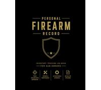 The Personal Firearm Record Book: Complete Inventory Tracker for Gun Owners | Record Acquisitions, Dispositions, Maintenance & Modifications