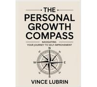 The Personal Growth Compass: Navigating Your Journey to Self-Improvement