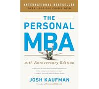 Josh Kaufman – The Personal MBA – Édition 10e anniversaire