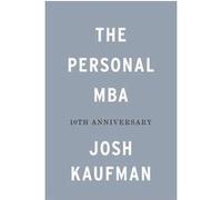 Josh Kaufman – The Personal MBA – Édition 10e anniversaire
