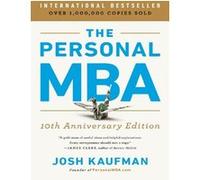 Josh Kaufman – The Personal MBA – Édition 10e anniversaire