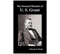 The Personal Memoirs Of U. S. Grant, Complete And Fully Illustrated